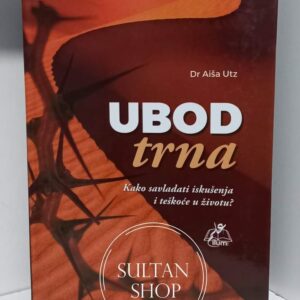 Ubod trna – Kako savladati iskušenja i teškoće u životu?